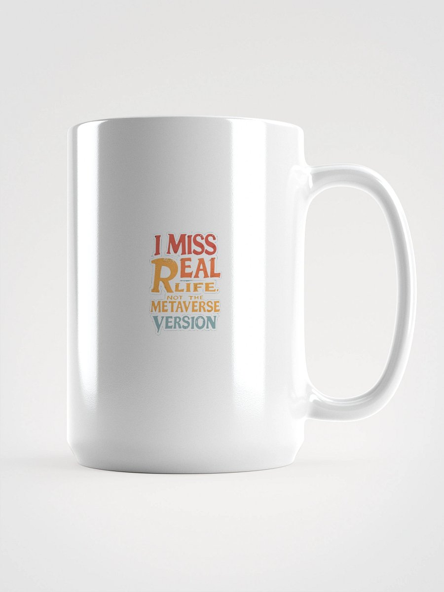 Original Logo White Glossy Mug - I Miss Real Life (Not the Metaverse Version) product image (1)