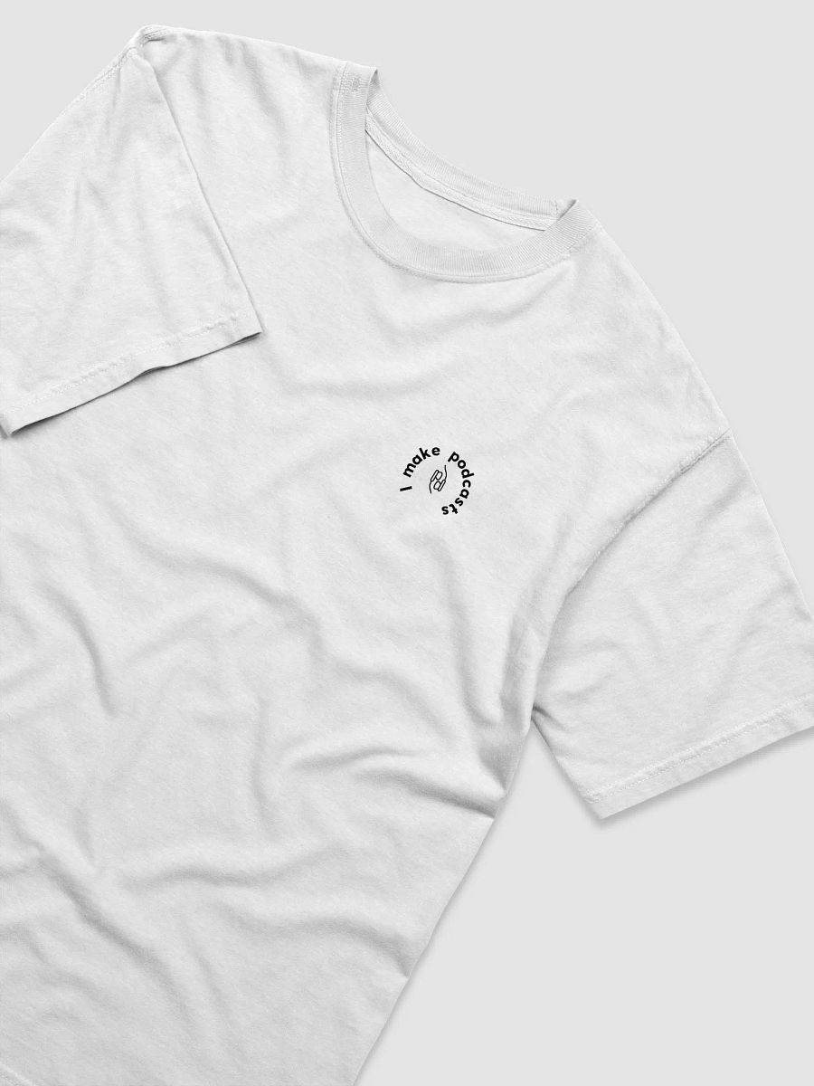 I make podcasts tee – White (circle) product image (3)