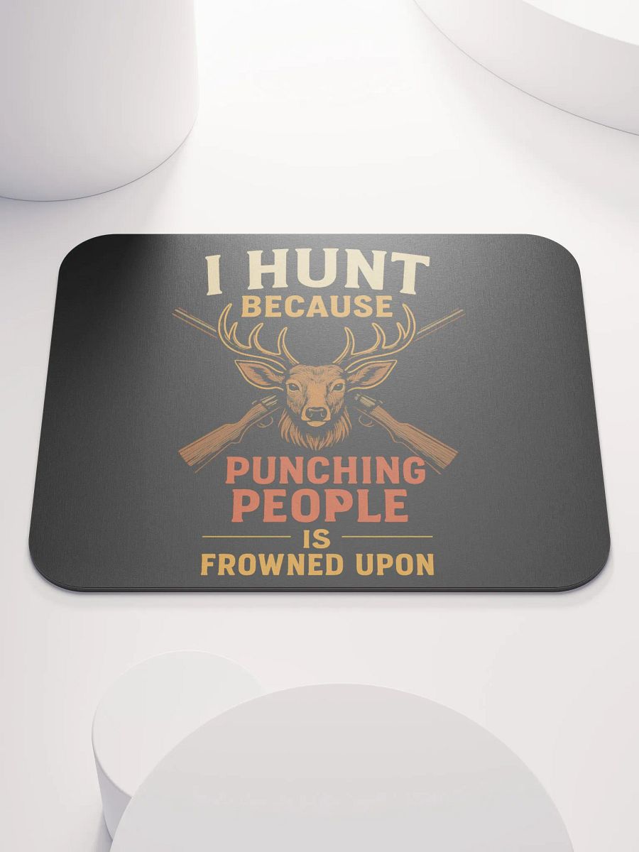 Funny Hunting Mouse Pad – I Hunt Because Punching People Is Frowned Upon product image (1)