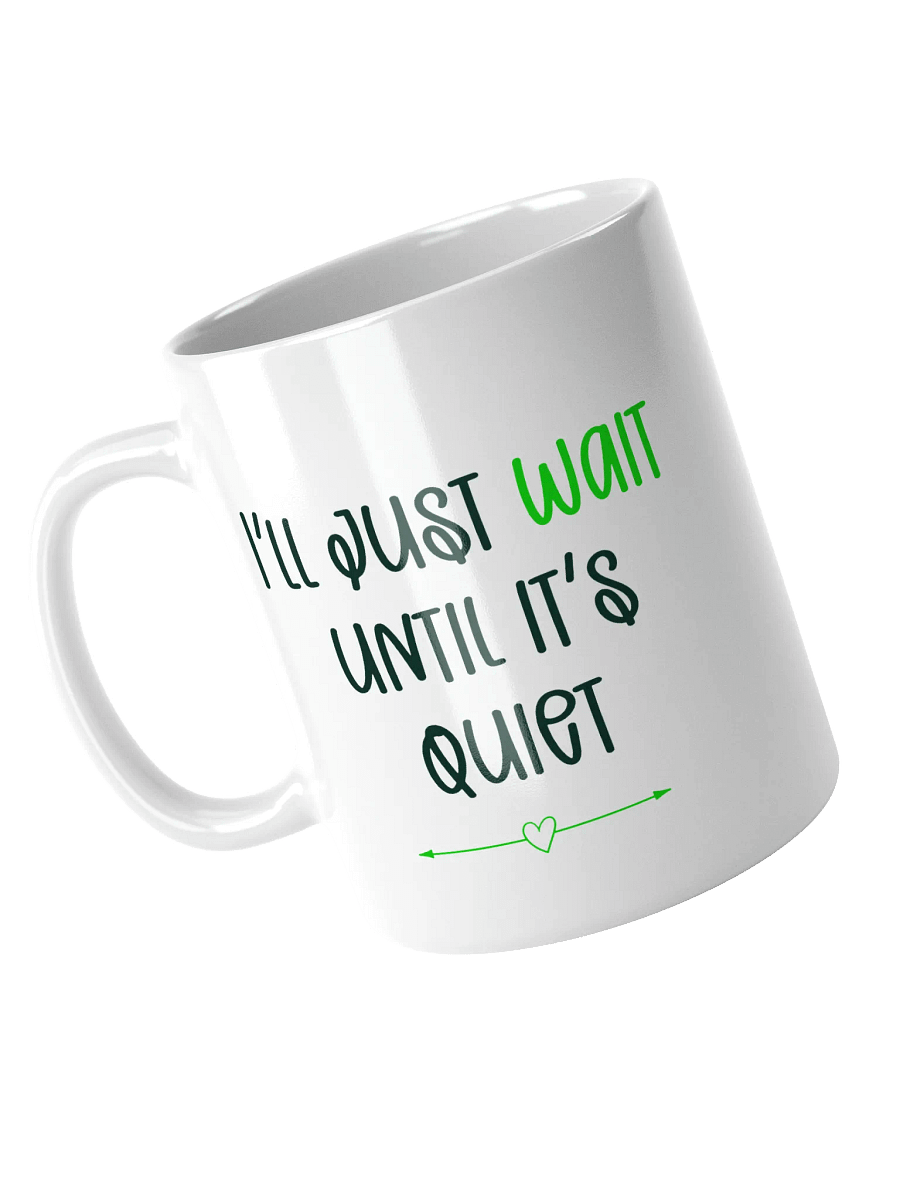 I'll just wait until it's quiet Mug product image (3)