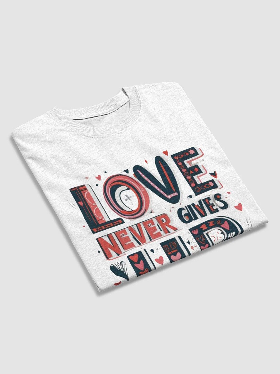 Love Never Gives Up T-Shirt product image (3)