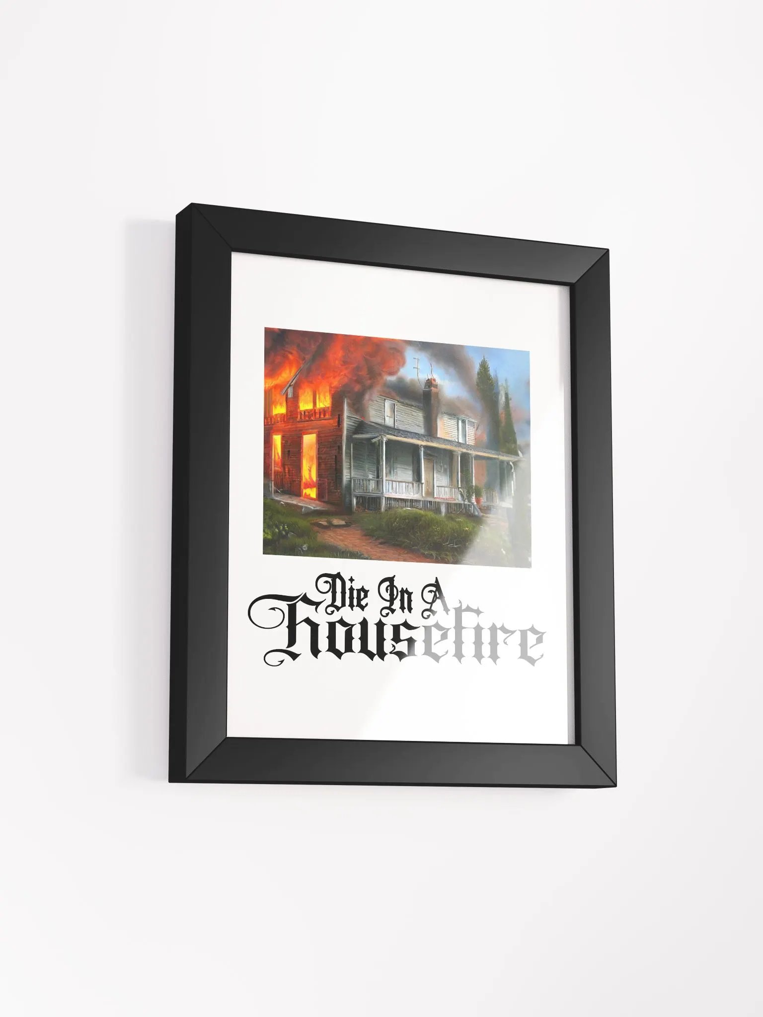 Die In A Housefire · Print product image (3)