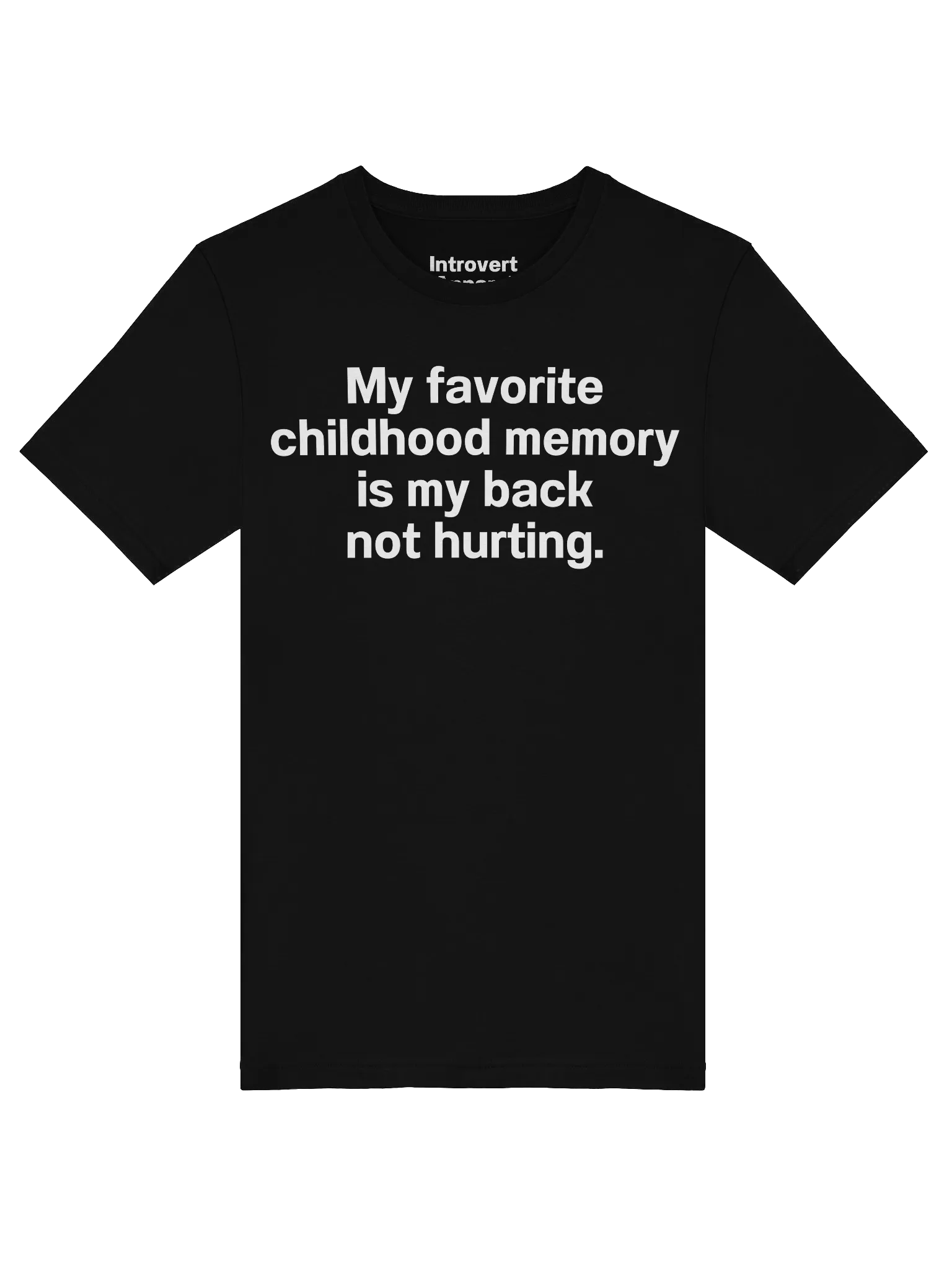 My favorite childhood memory is my back not hurting. Unisex T-Shirt product image (5)