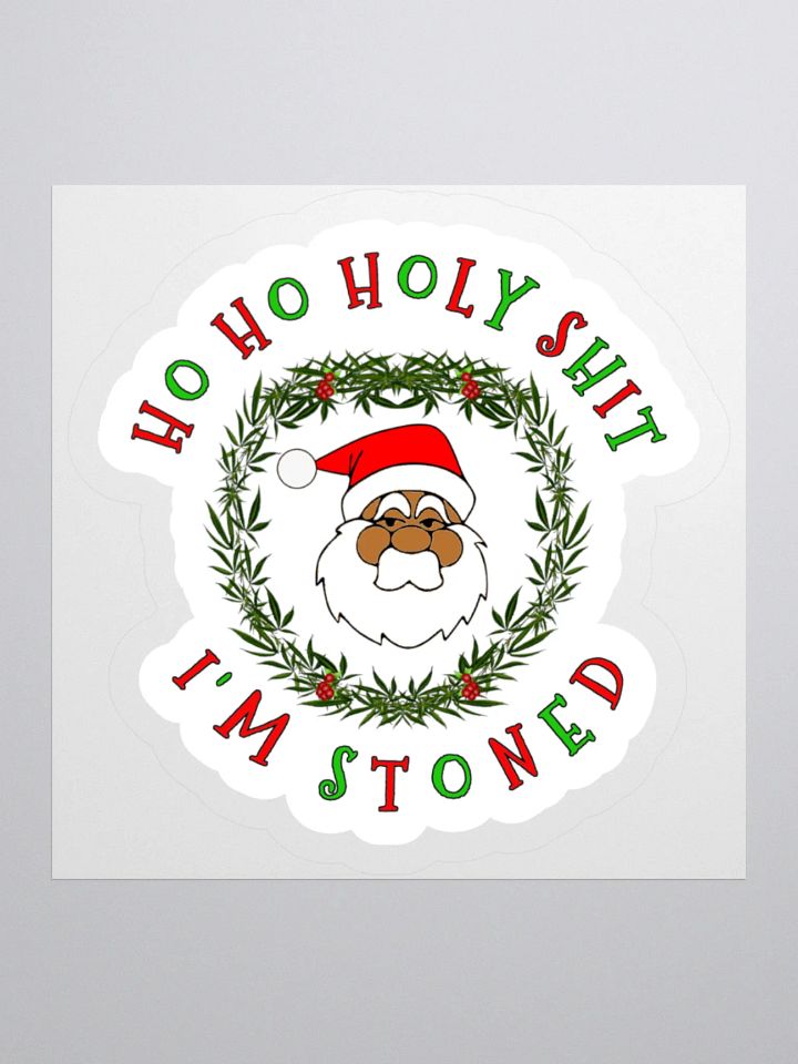 Ho Ho Holy Shit I'm Stoned Sticker (Darker Skin Tone Variation)) product image (1)