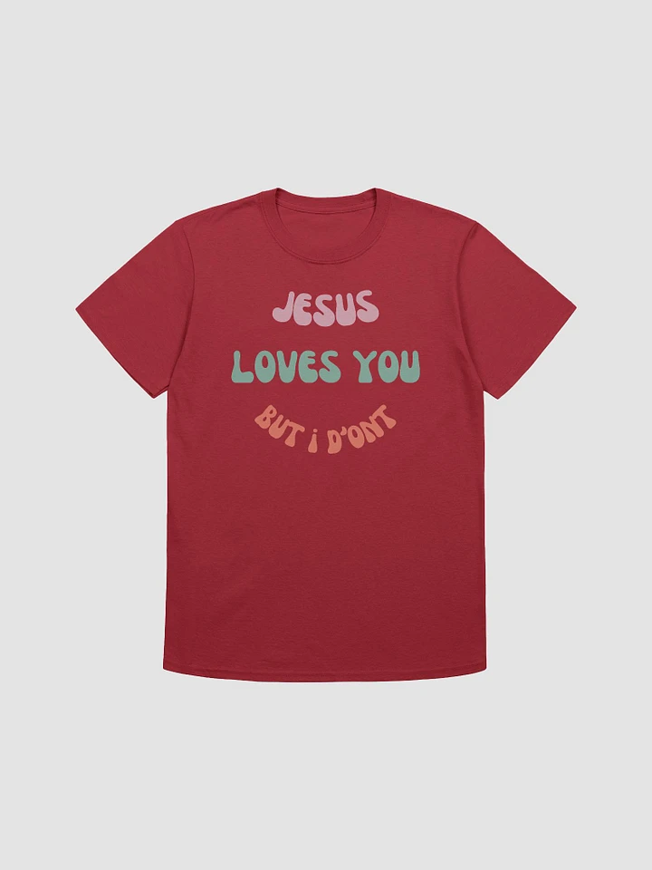 Jesus Loves You But I Don't Unisex T-Shirt V8 product image (1)