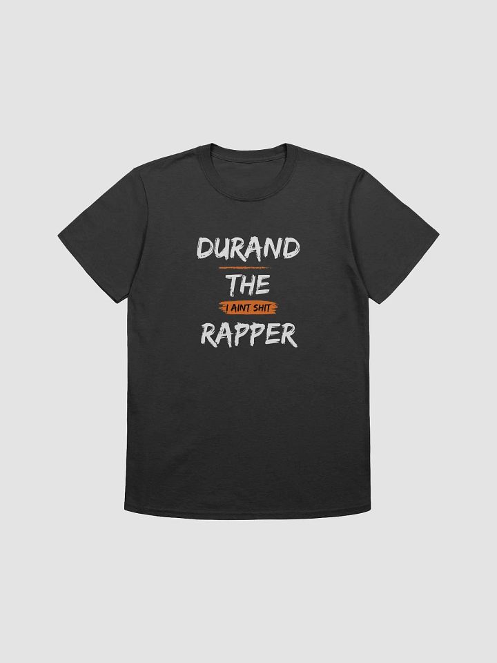 Durand the Rapper I Aint Shit T-Shirt product image (1)