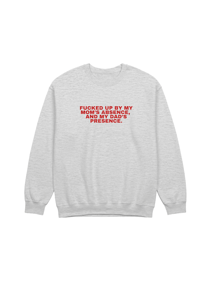 Fucked Up By My Mom's Absence And My Dad's Presence Sweatshirt product image (1)