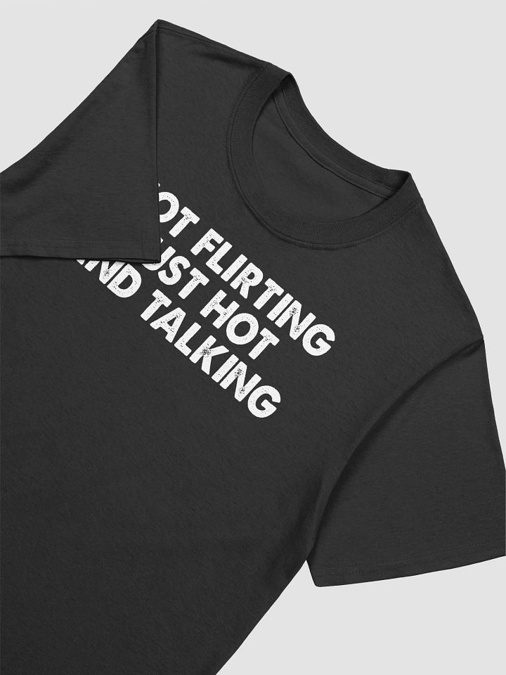 Not Flirting Just Hot And Talking T-shirt product image (2)