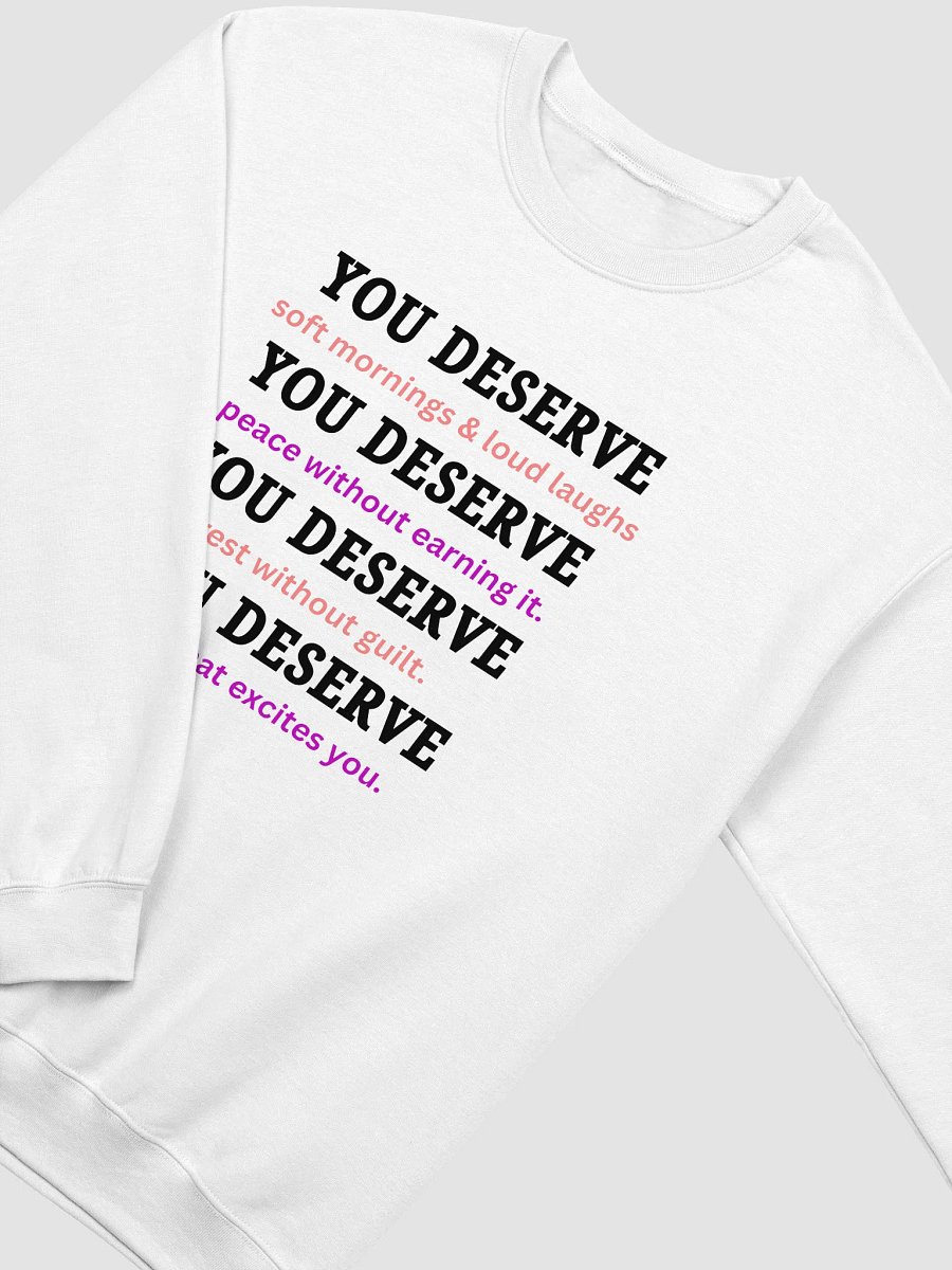 You Deserve – White Crewneck Sweatshirt for Self-Love & Soft Days product image (4)