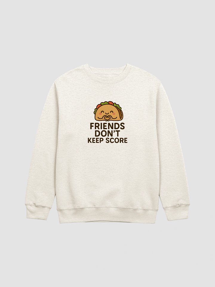 Friends Don't Keep Score Premium Crewneck Sweatshirt product image (2)