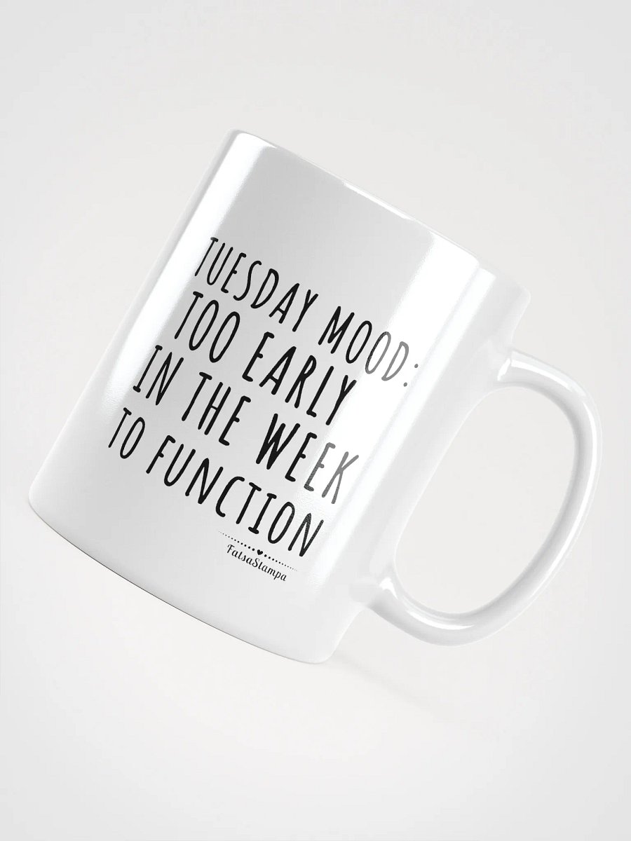 Tuesday Mug: Too Early in the Week to Function – Start Your Day with Humor! product image (11)