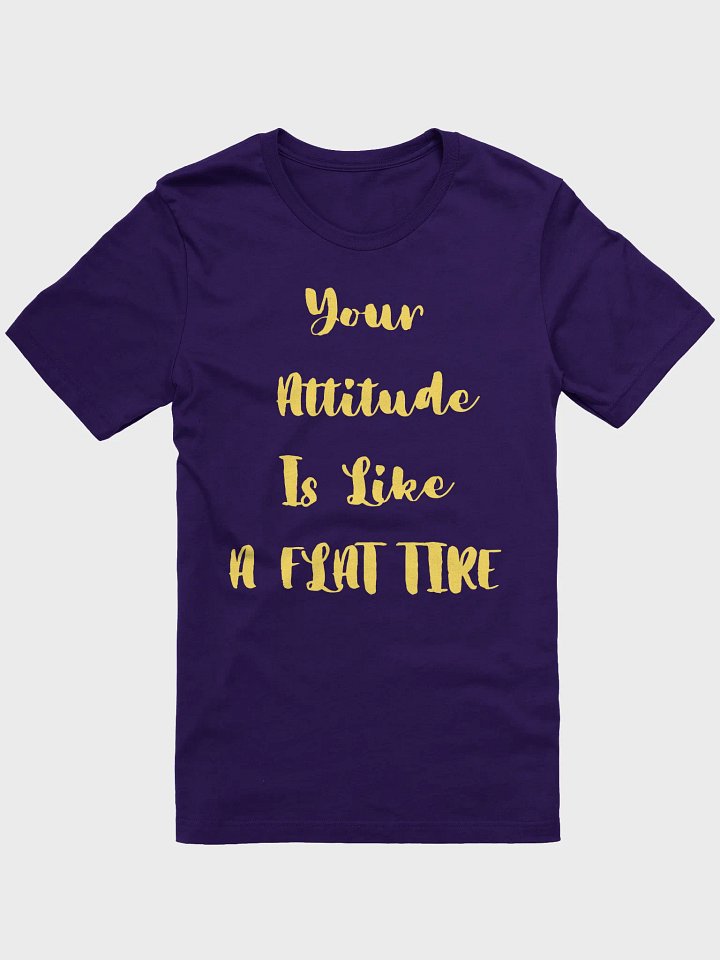 Your Attitude Is Like a Flat Tire You Can't Go Anywhere Until You Change product image (2)
