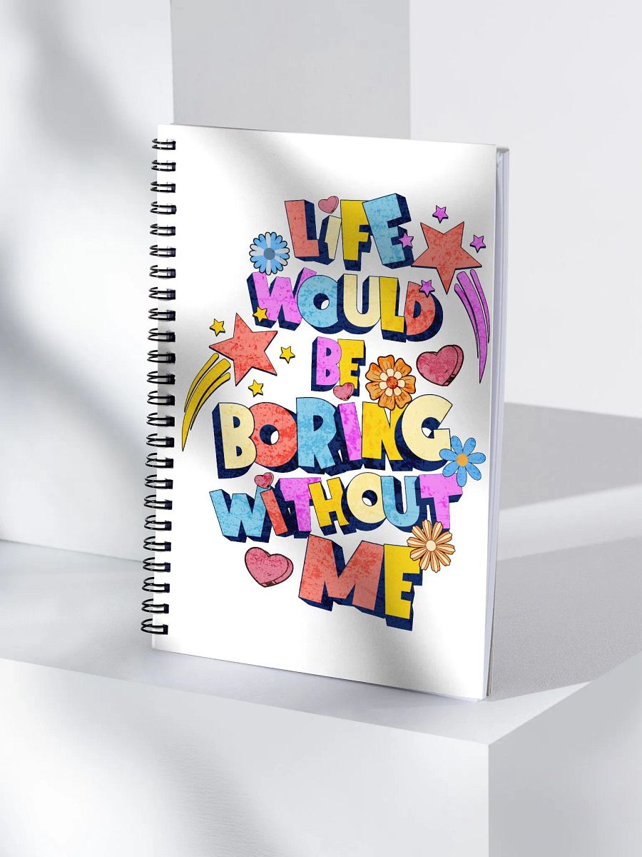 Life Would Be Boring Without Me Lively Spiral Notebook product image (3)