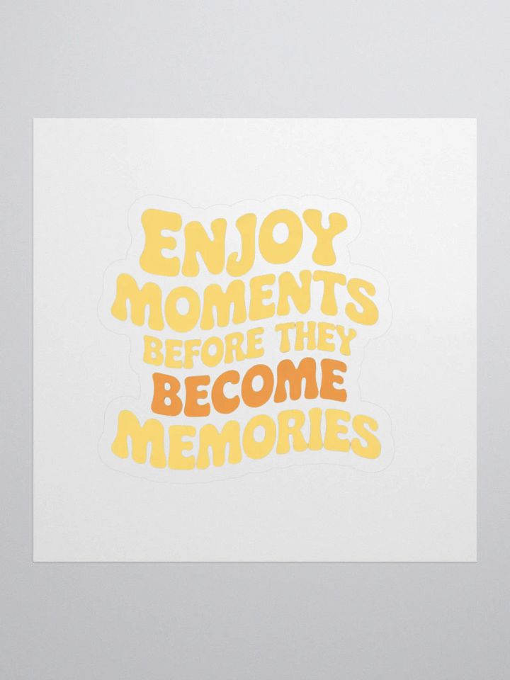 Enjoy moments before they become memories Kiss Cut Stickers product image (1)