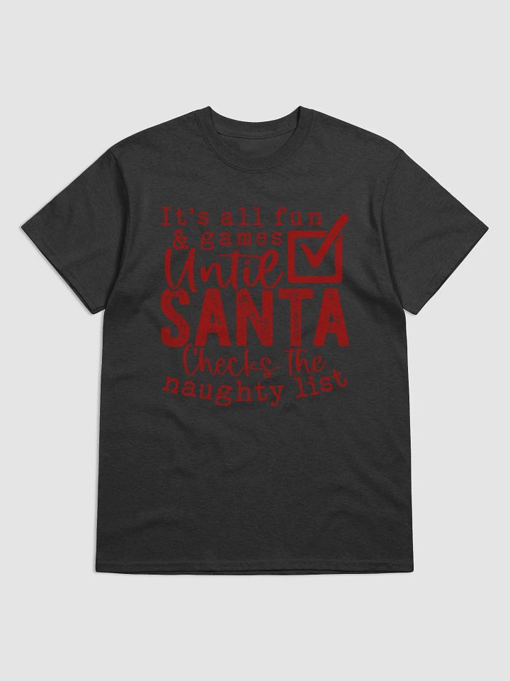It’s All Fun and Games… Until Santa Checks His Naughty List T-Shirt 🎅🎄 product image (2)