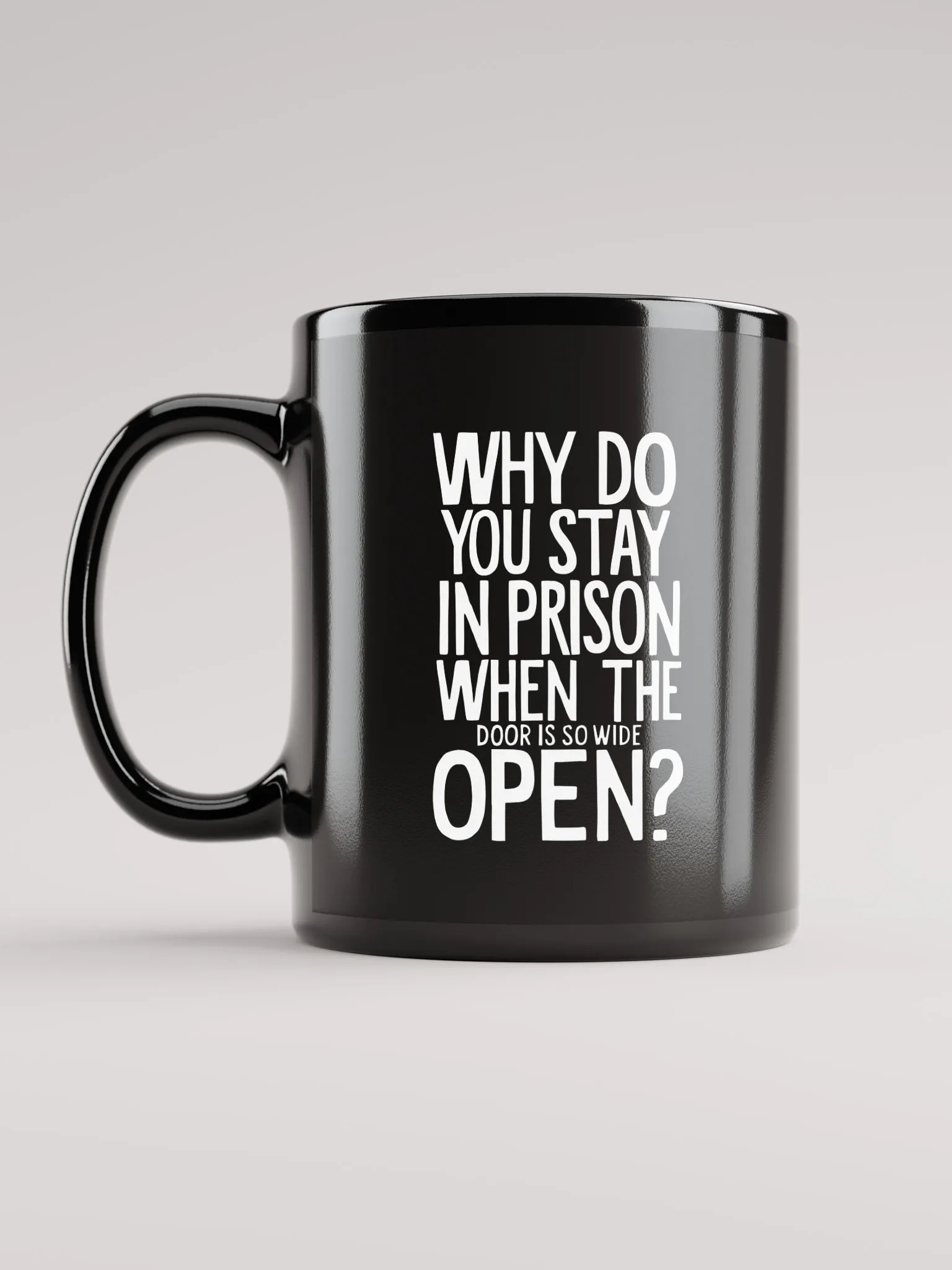 Why do you stay in prison when the door is so wide open - Black Glossy Mug product image (6)