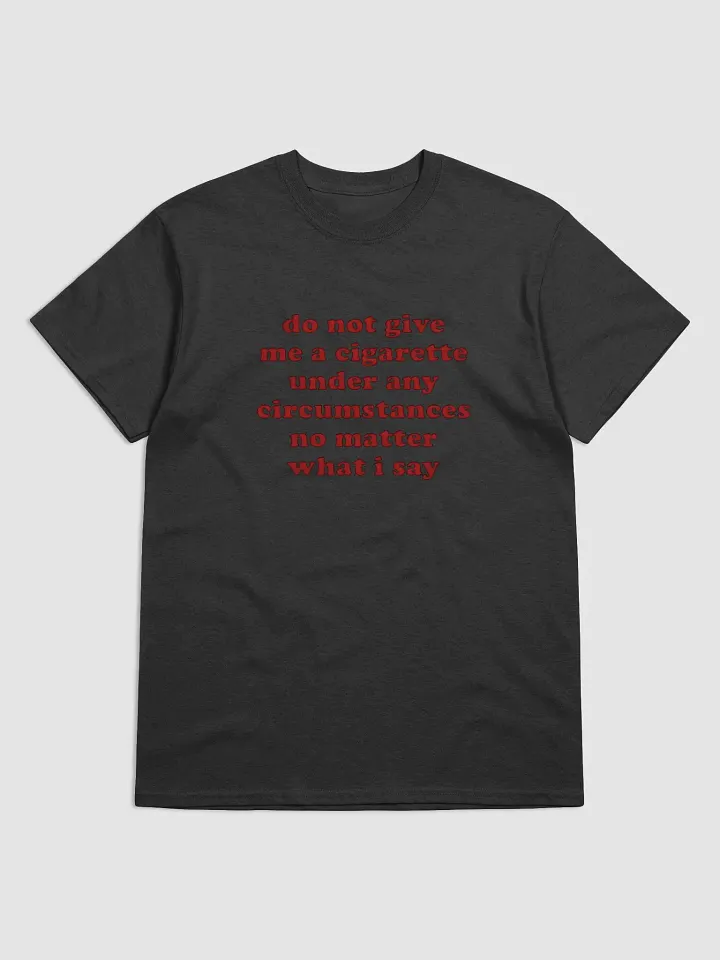 "Do Not Give Me A Cigarette T-Shirt – Funny Anti-Smoking Graphic Tee" product image (1)