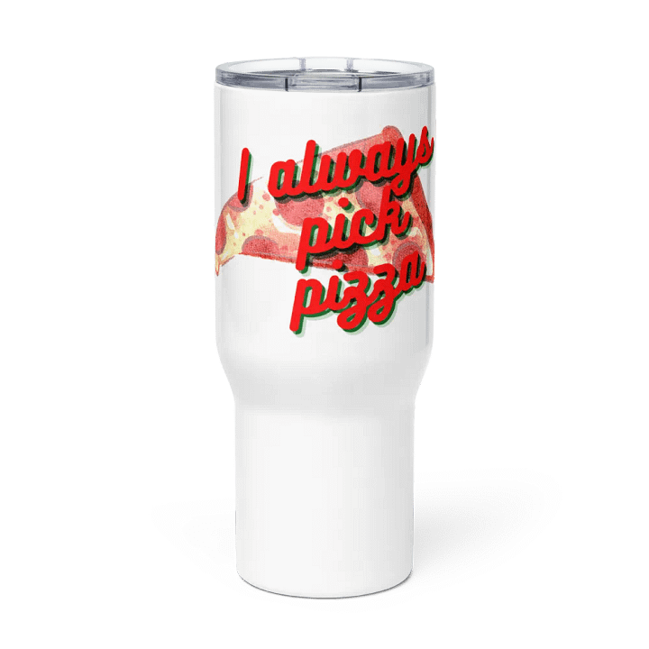 I Always Pick Pizza Travel Tumbler product image (1)