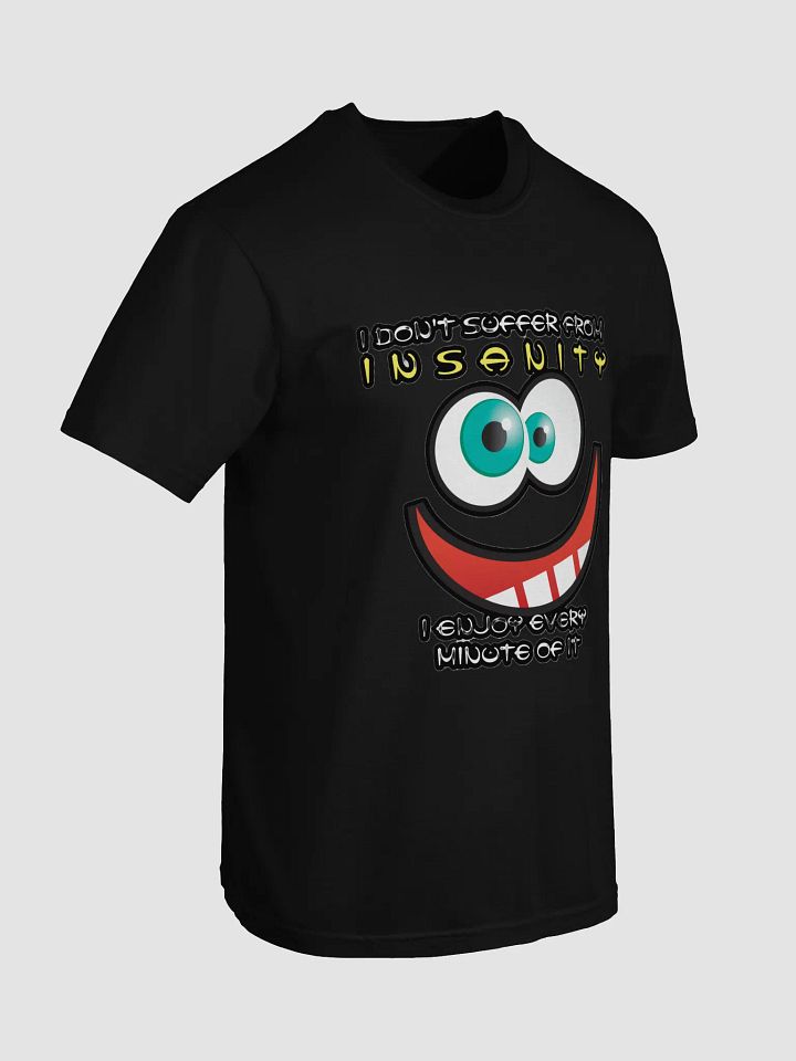 I DON'T SUFFER FROM INSANITY, I ENJOY EVERY MINUTE OF IT product image (15)