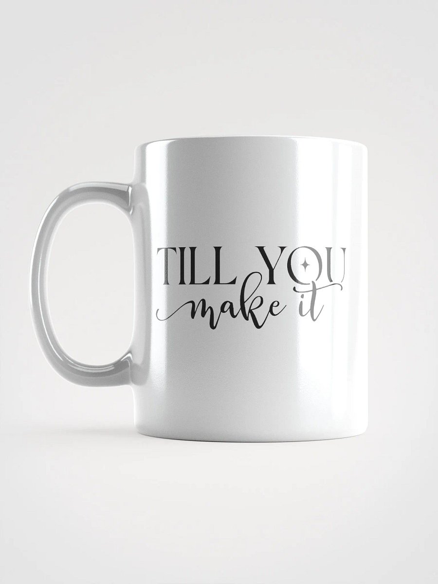 Faith It Til You Make It Glossy White Ceramic Mug product image (16)