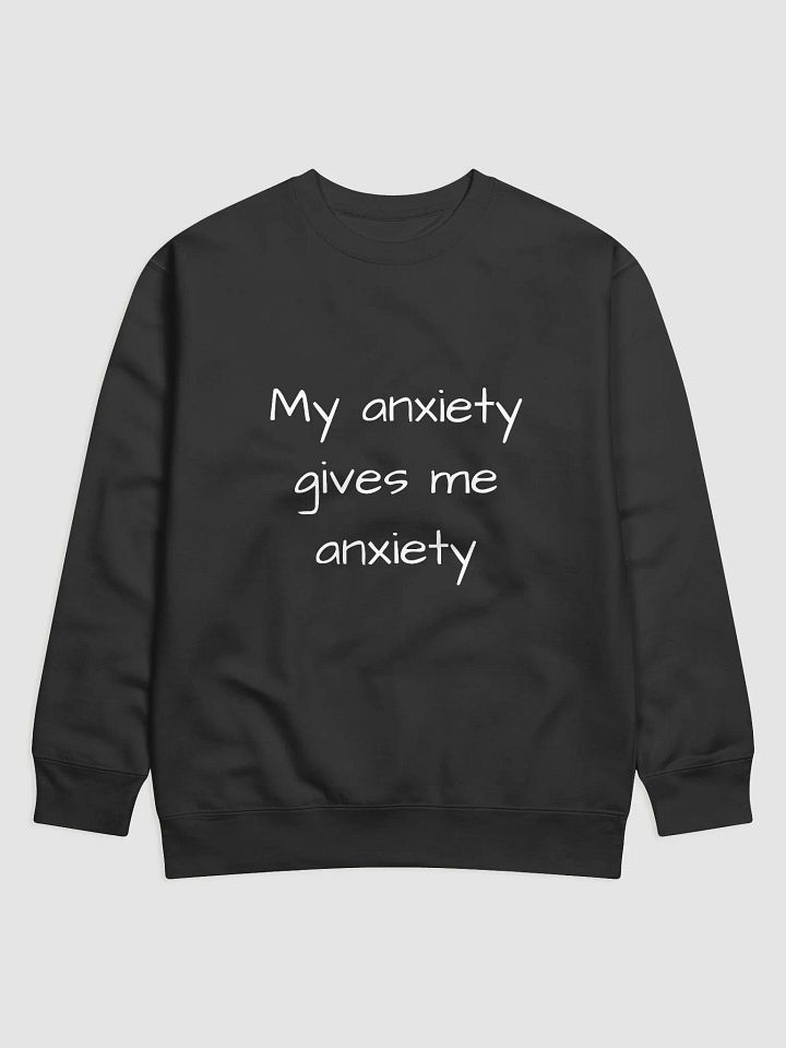 My Anxiety Gives Me Anxiety - Relatable Mental Health Sweatshirt for Anxiety Awareness product image (1)
