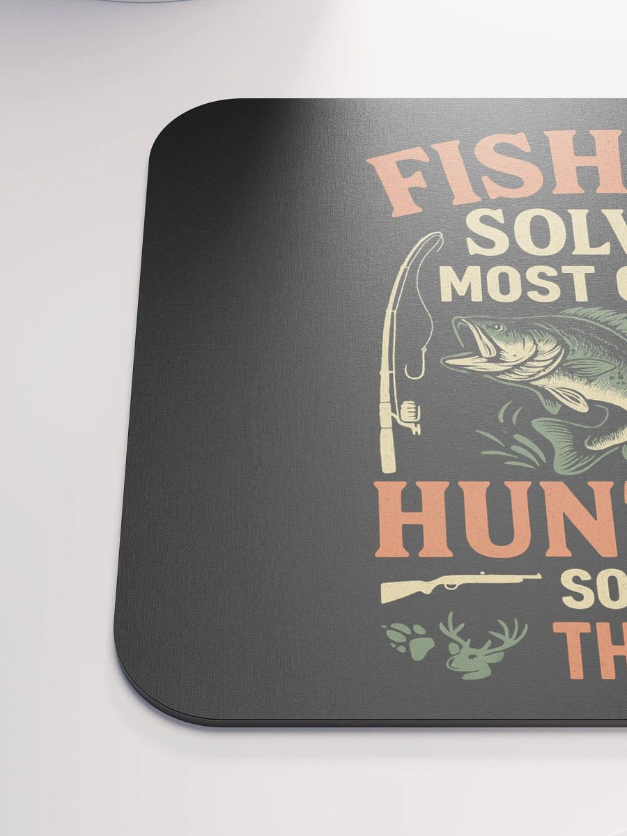 Mouse Pad – Fishing Solves Most Problems, Hunting Solves the Rest product image (6)
