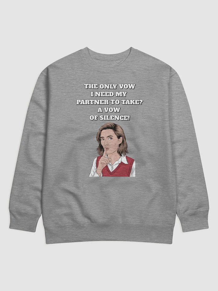 The Only Vow I Need My Partner To Take? A Vow of Silence! Sweatshirt product image (3)