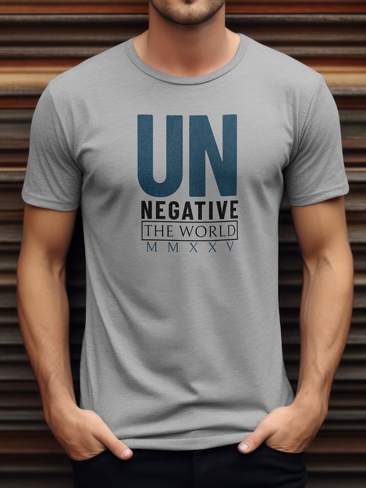Un Negative the World MMXXV: Inspirational Positivity Statement T-Shirt product image (2)