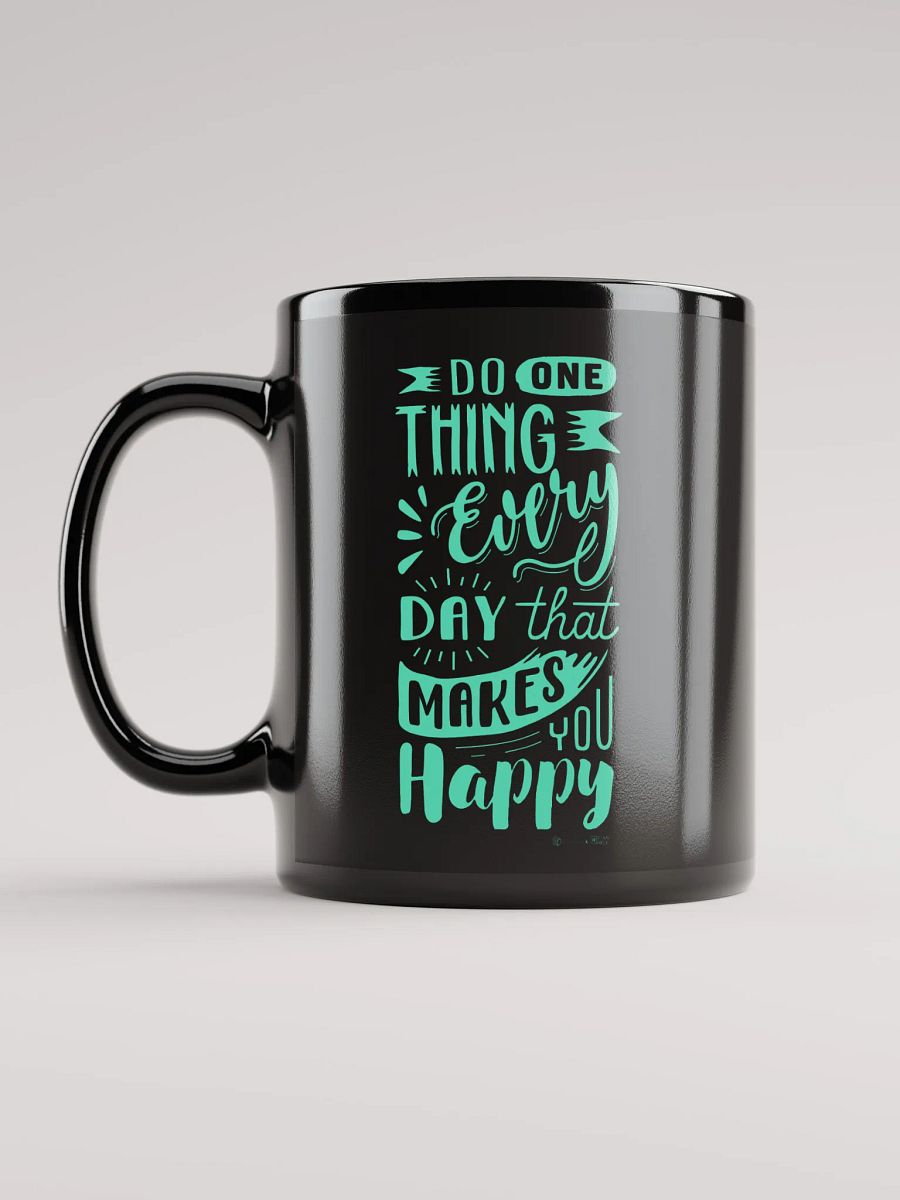 Do One Thing Every Day That Makes You Happy Mug product image (6)