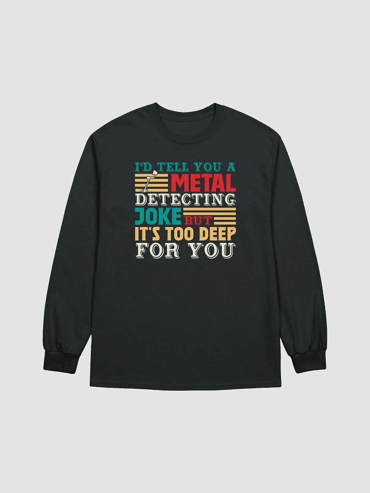 I'd Tell You A Metal Detecting Joke Unisex Long Sleeve Tee product image (5)