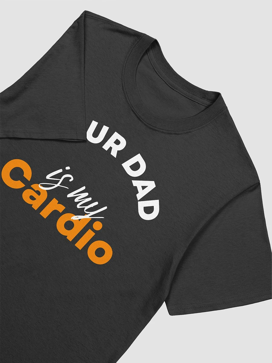 Your Dad Is My Cardio Unisex T-Shirt V19 product image (2)