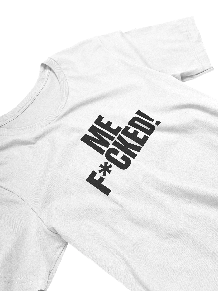 Me F*cked! Tee product image (3)