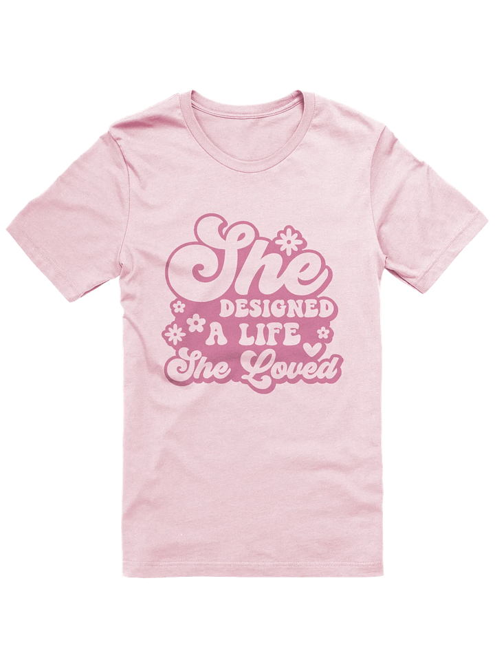 She Designed A Life She Loved T-Shirt product image (1)