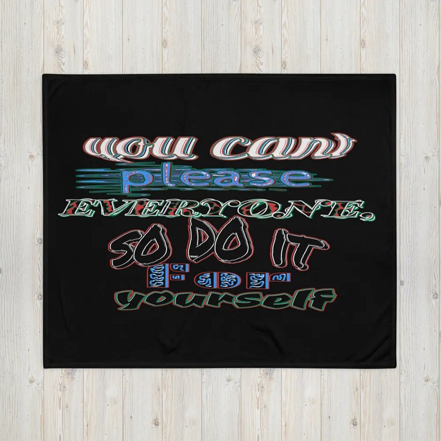 You Cant Please Everyone, So Do It For Yourself - Black - Throw Blanket product image (4)