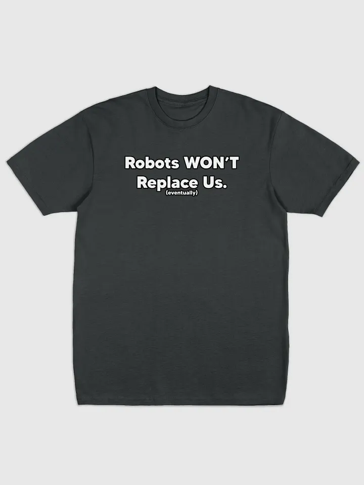 Robots Won't Replace Us Tee product image (3)