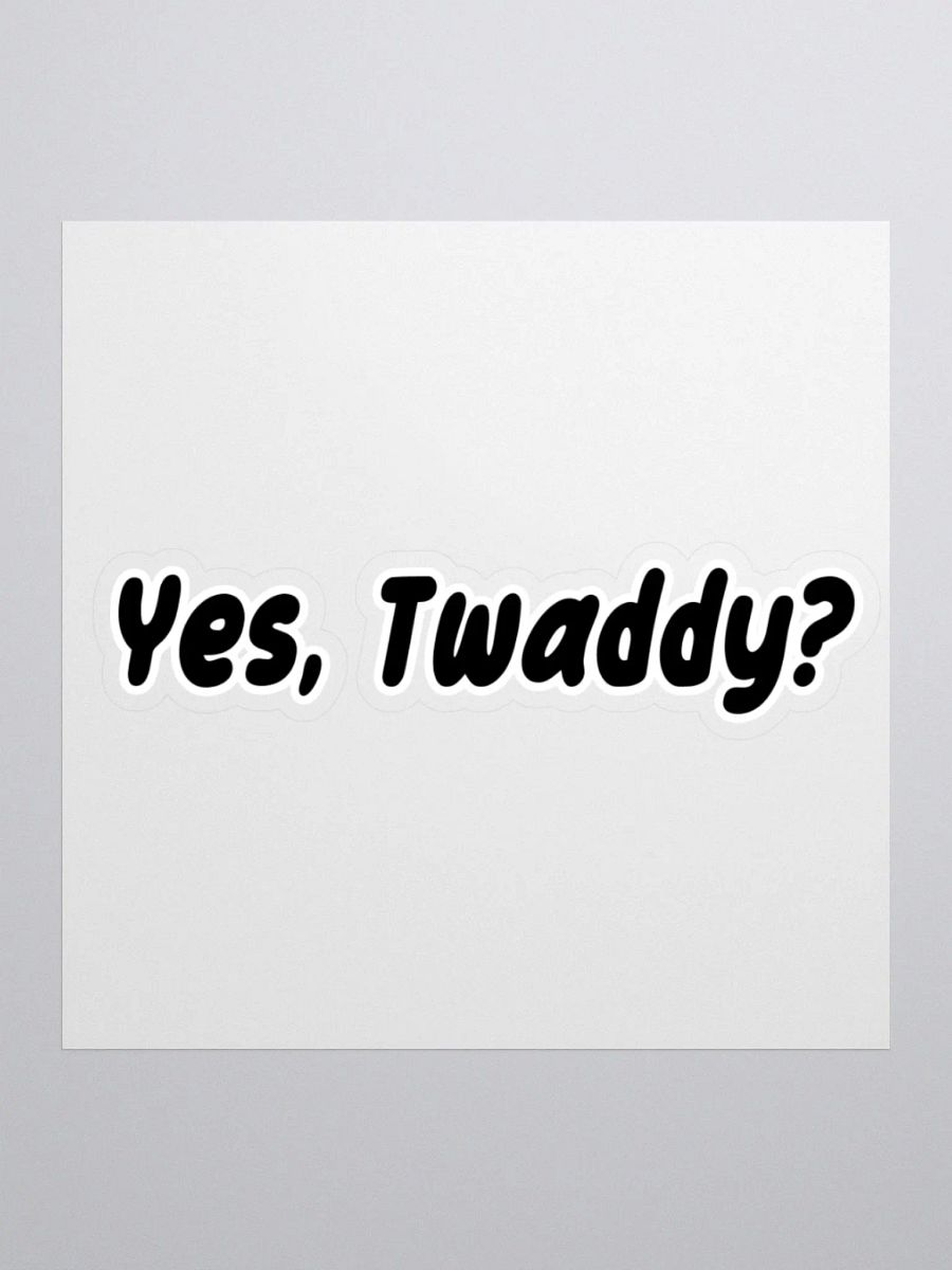 Yes, Twaddy? Sticker product image (2)