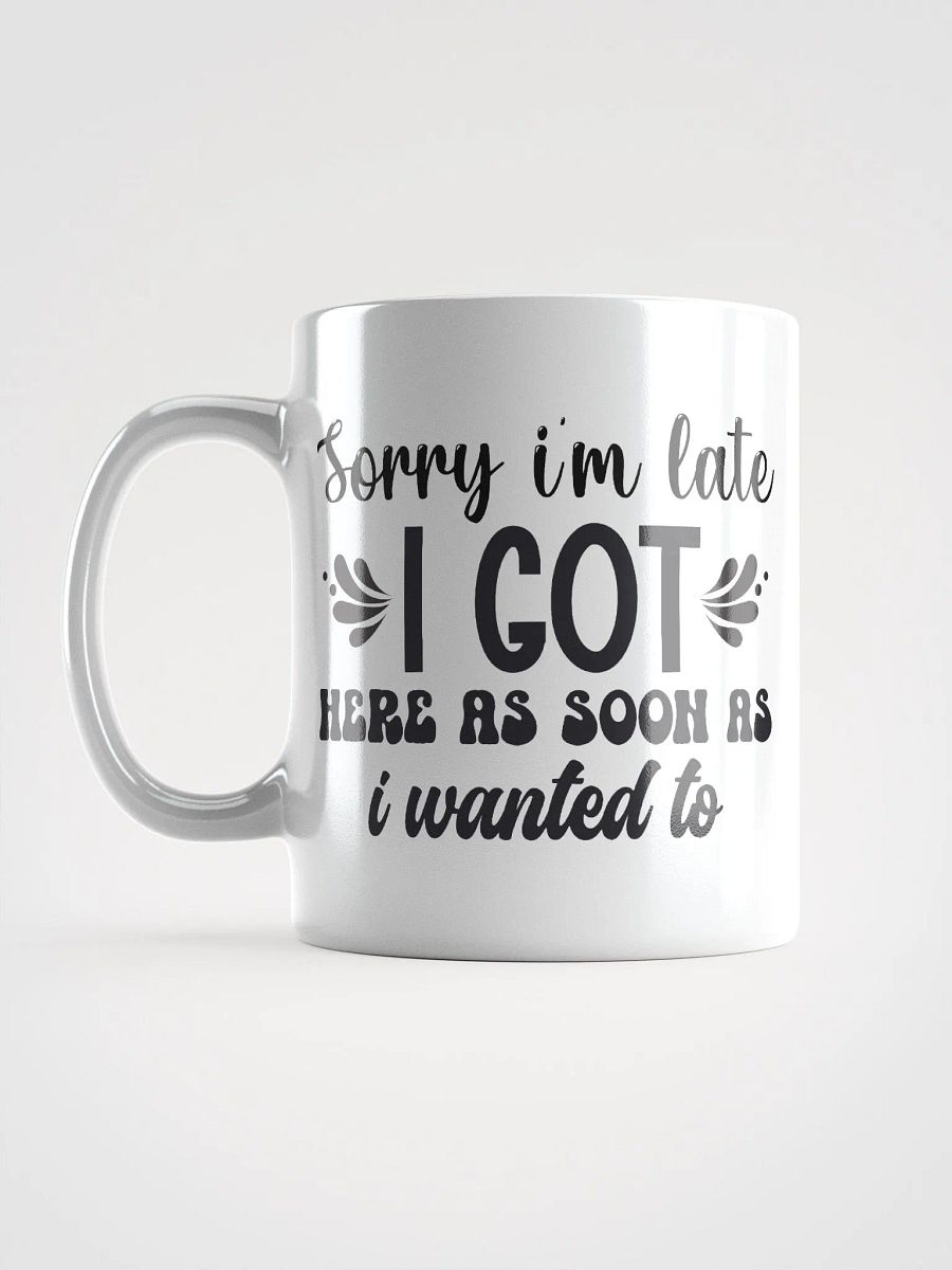 Sorry I'm Late Coffee Mug product image (6)