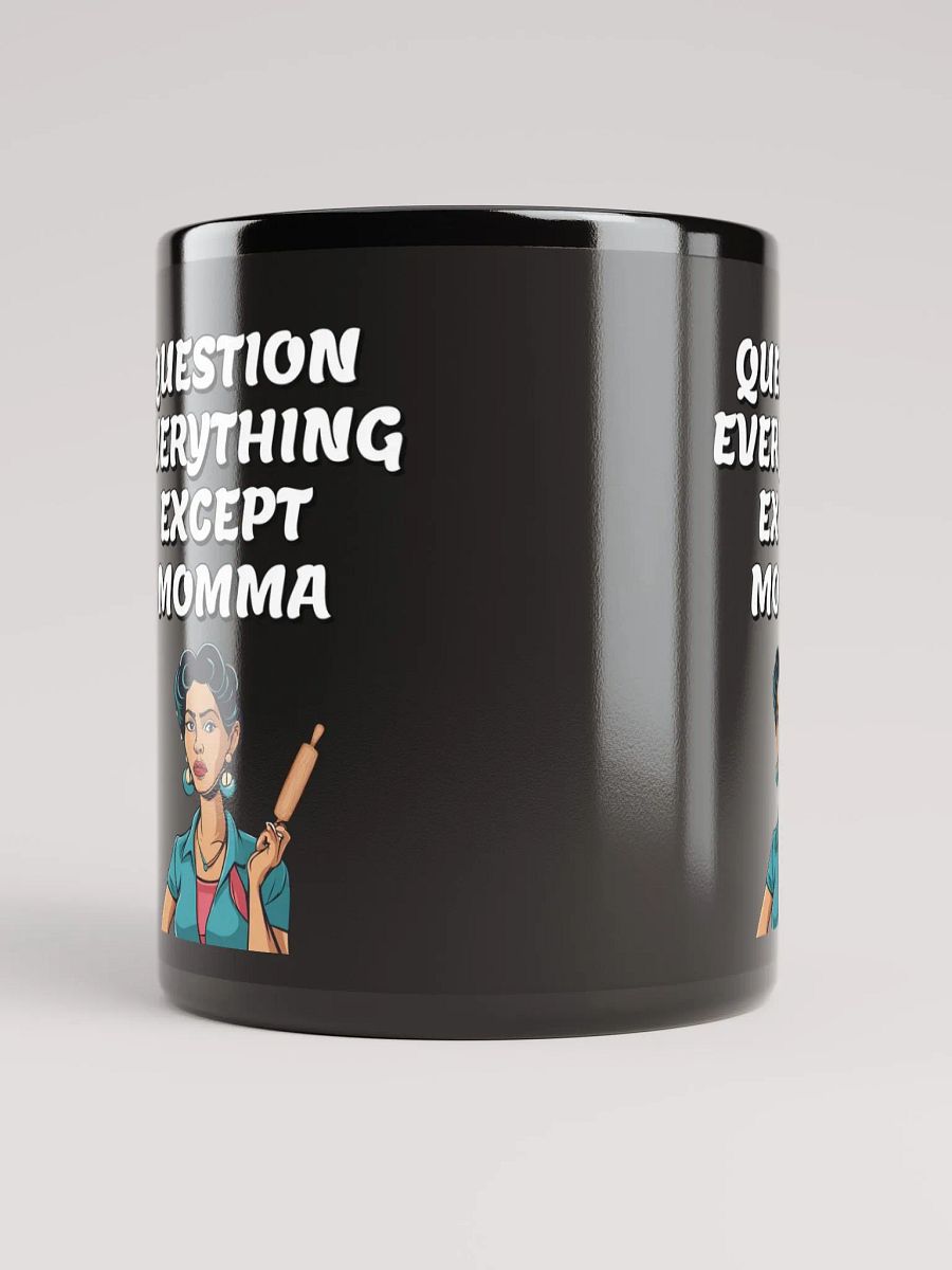 Question Everything Except Momma Funny Black Mug product image (10)