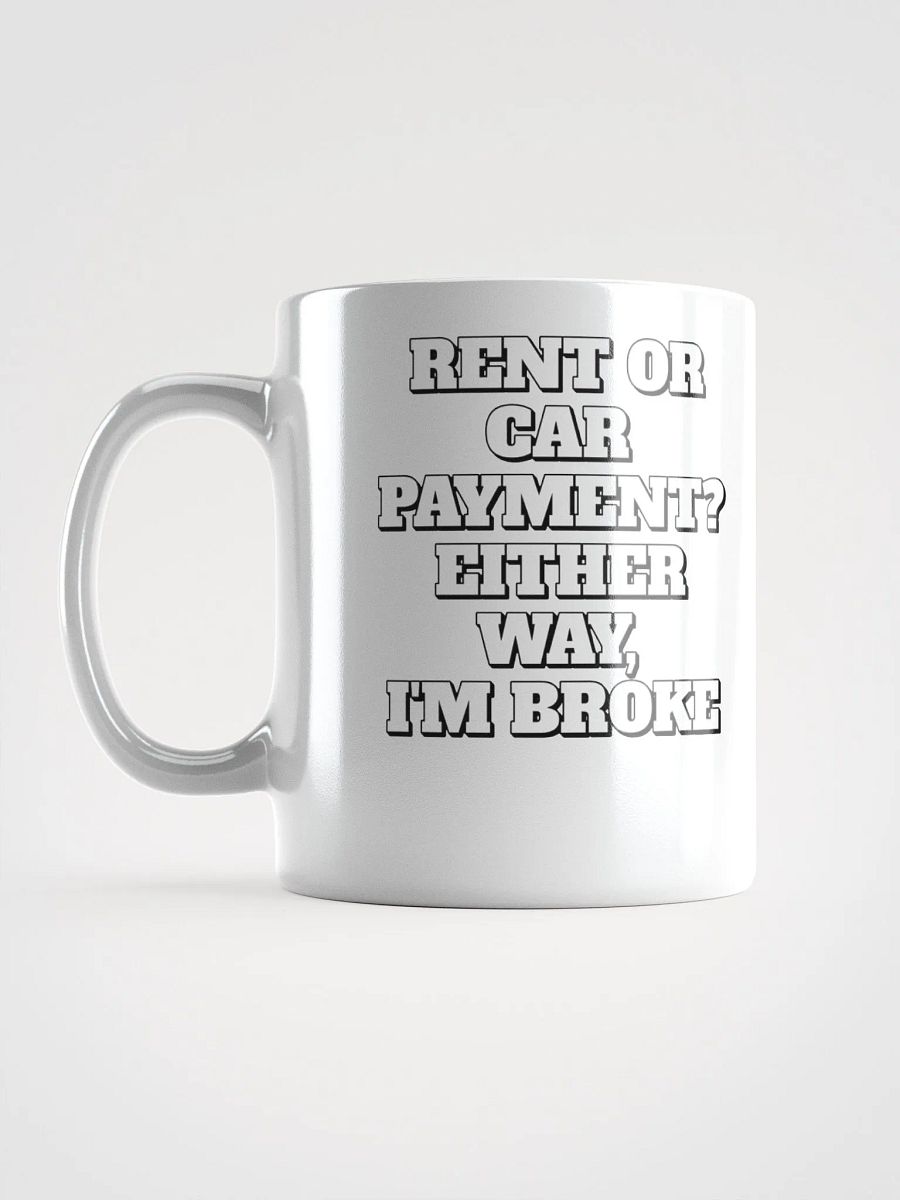 Rent or Car Payment? Either Way, I'm Broke White Mug product image (7)