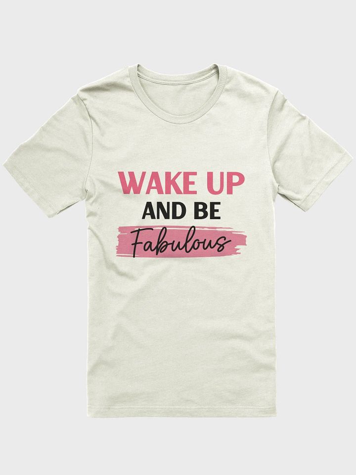 Wake Up and Be Fabulous T-Shirt product image (11)