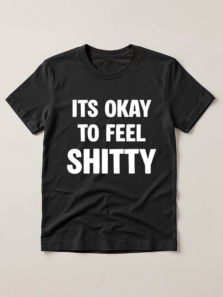 Its Okay To Feel Shitty T-shirt product image (1)