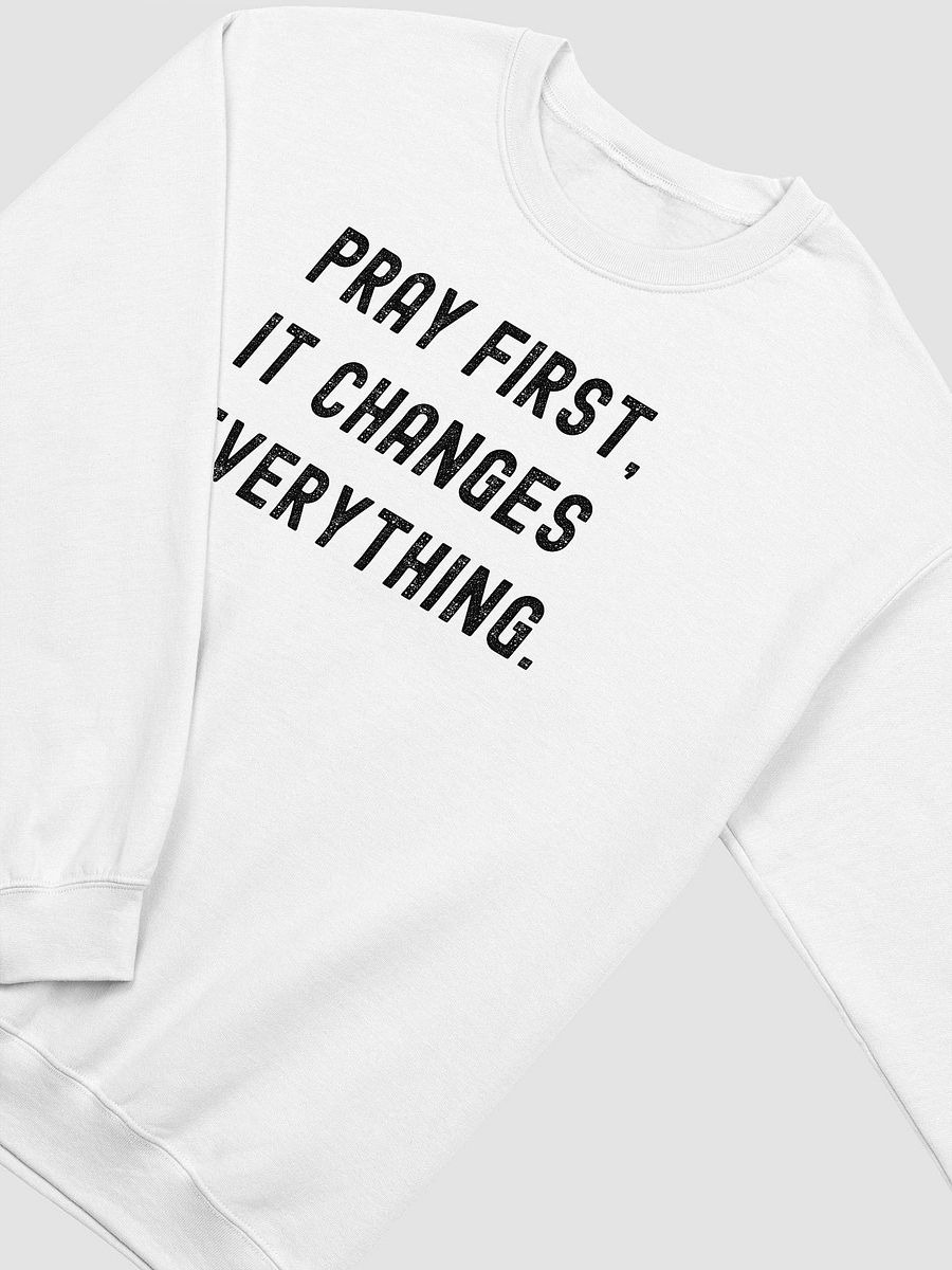 Pray First, It Changes Everything Sweatshirt product image (3)