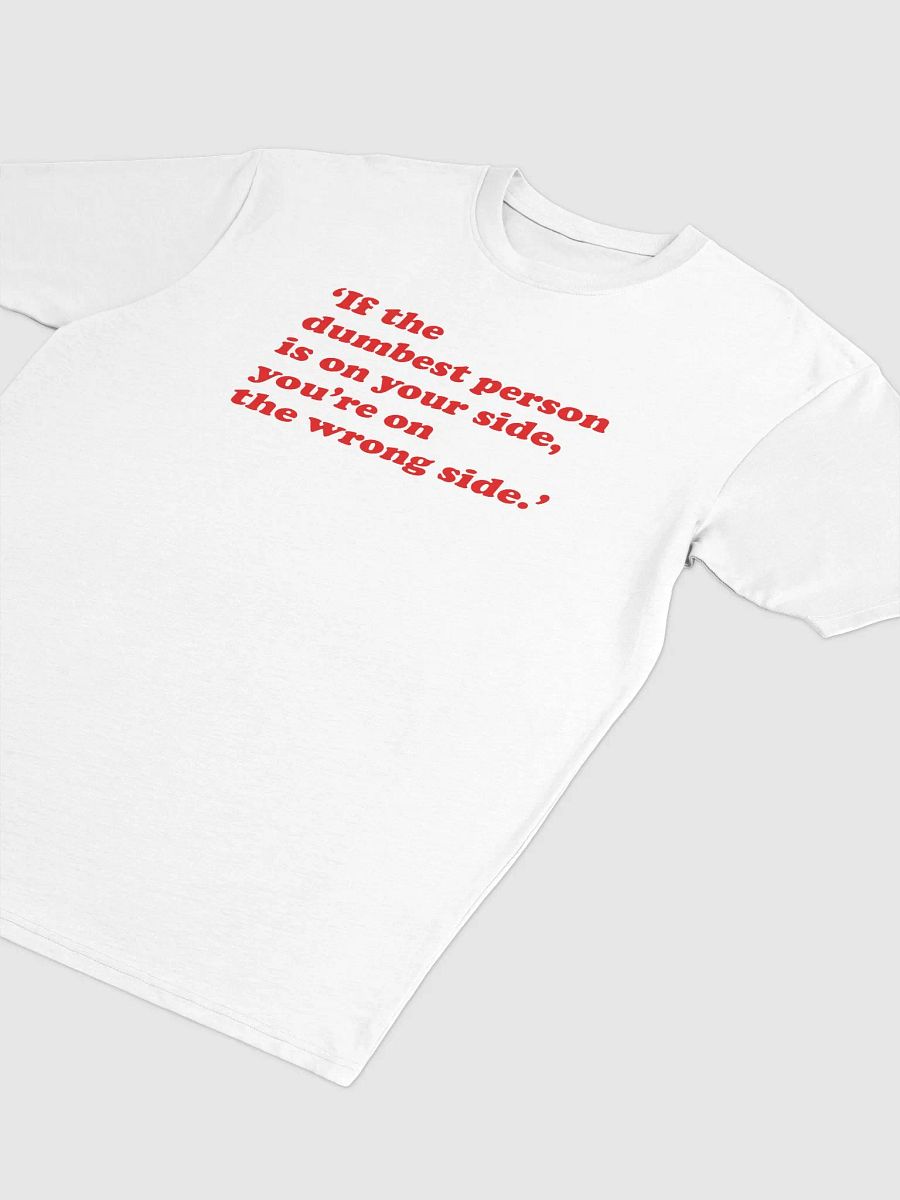 Funny shirt - If the dumbest person is on your side, you’re on the wrong side - Albini product image (3)