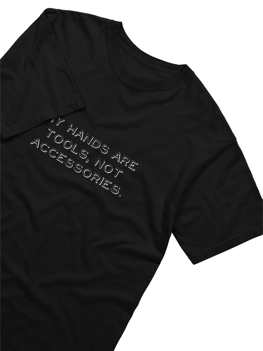 My Hands Are Tools, Not Accessories Distressed Print T Shirt product image (20)
