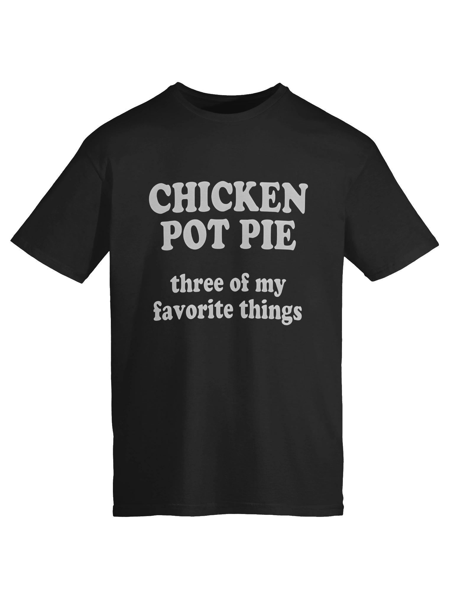 Chicken Pot Pie Three of My Favorite Things T-Shirt product image (6)