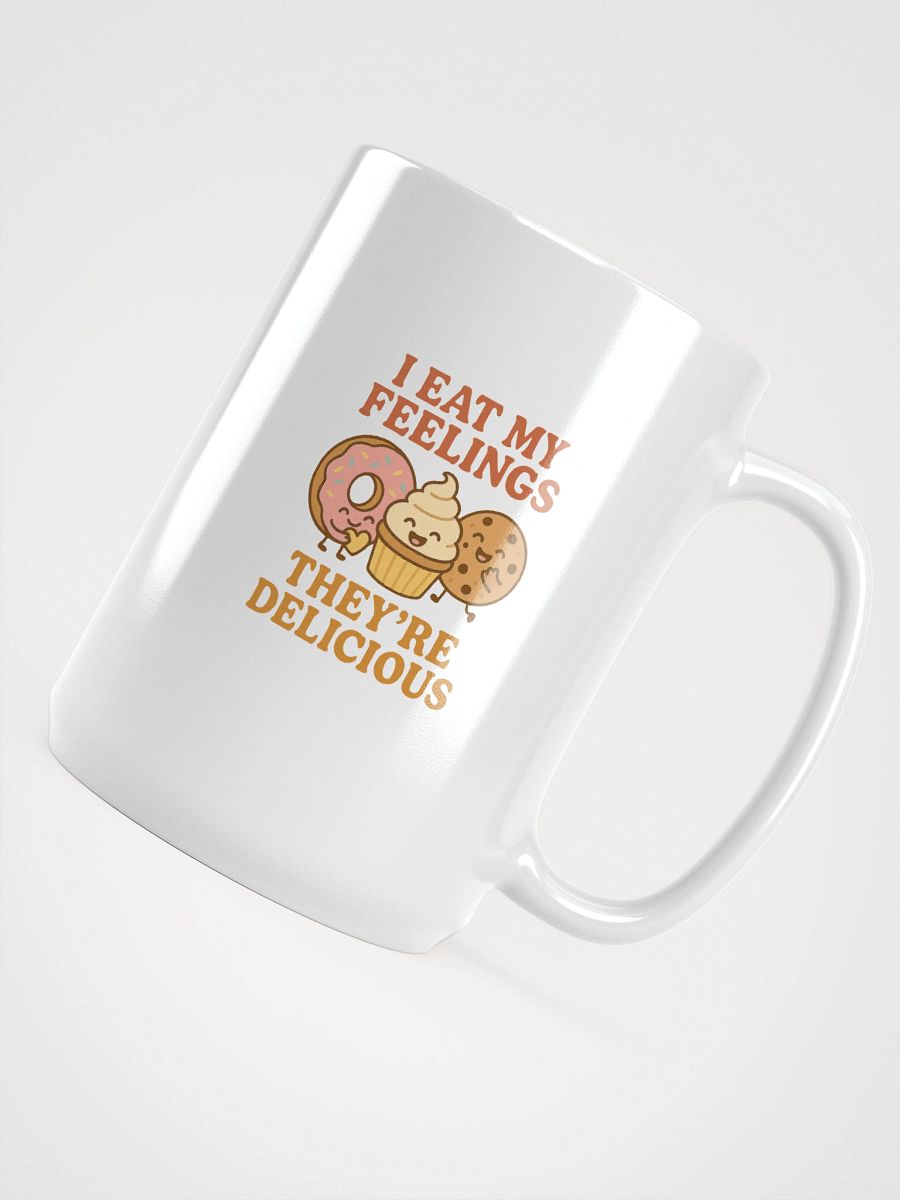I Eat My Feelings, They're Delicious. Mug product image (4)