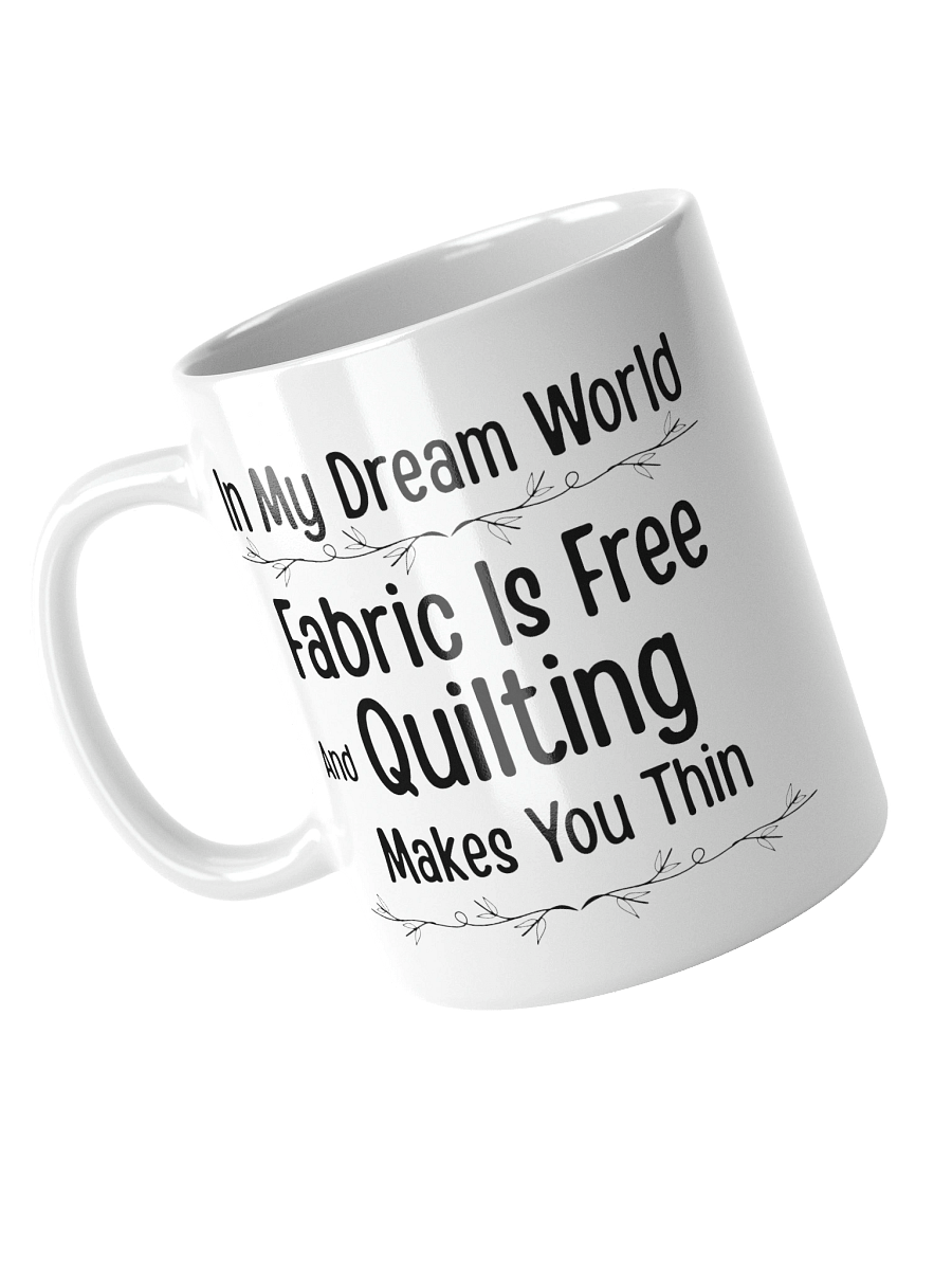 In My Dream World, Fabric Is Free And Quilting Makes You Thin | Quilters Gift - White Ceramic Mug (Black Text) product image (8)