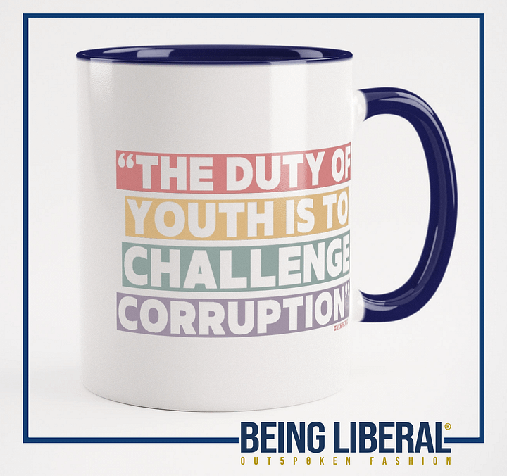 The Duty of Youth is to Challenge Corruption Quote Mug - Being Liberal product image (13)