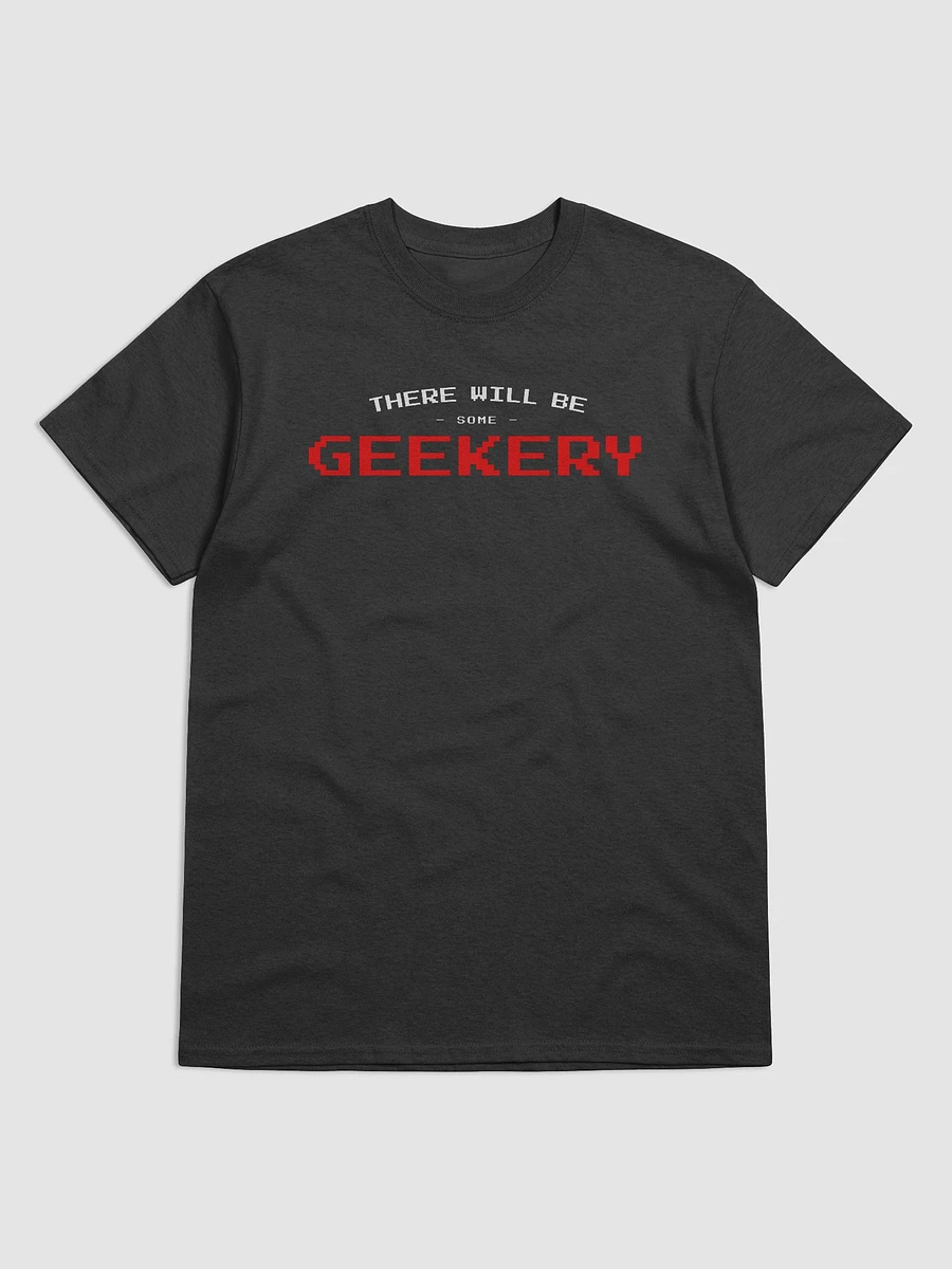 There will be geekery (Classic Tee) product image (1)