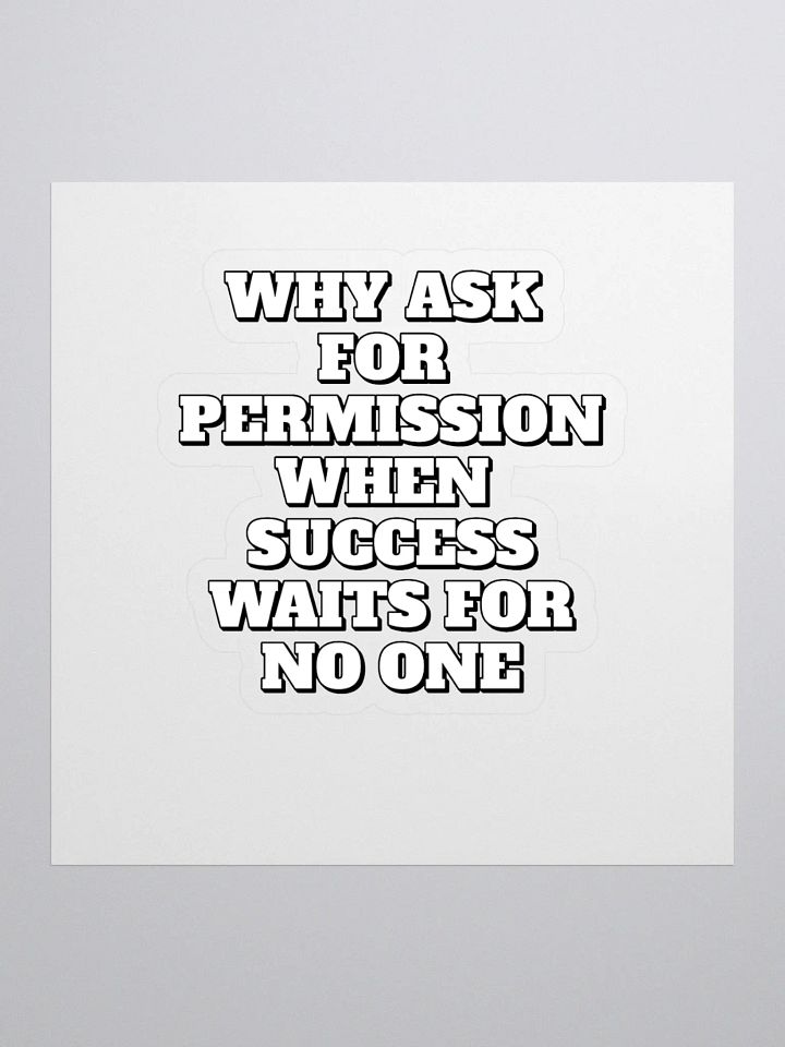 Why Ask For Permission When Success Waits For No One - Motivational Sticker product image (1)
